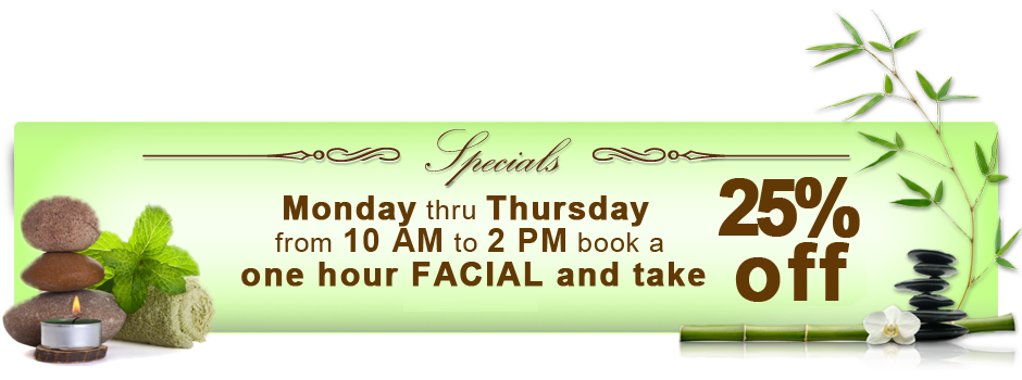 From Monday to Thursday from 10 AM to 2 PM book a one hour MASSAGE or FACIAL and take 25% off
